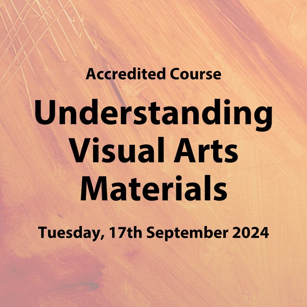 Accredited Course: 'Understanding Visual Arts Materials' | Tuesday, 17th September 2024