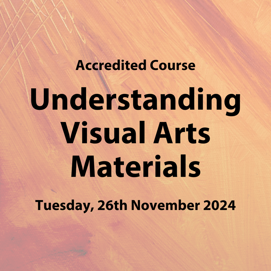 Accredited Course: 'Understanding Visual Arts Materials' | Tuesday, Tuesday, 26th November 2024